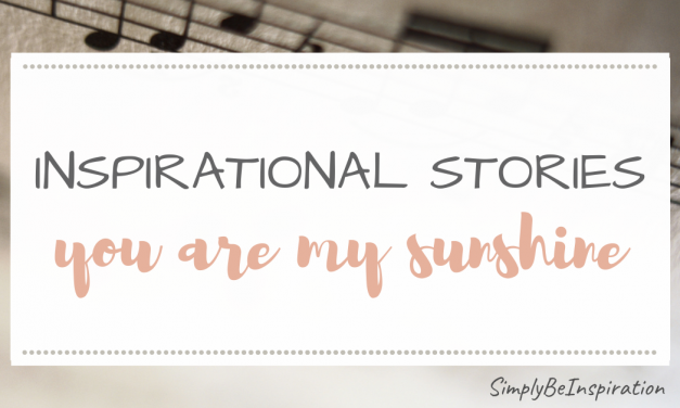 Inspirational Stories – You are My Sunshine