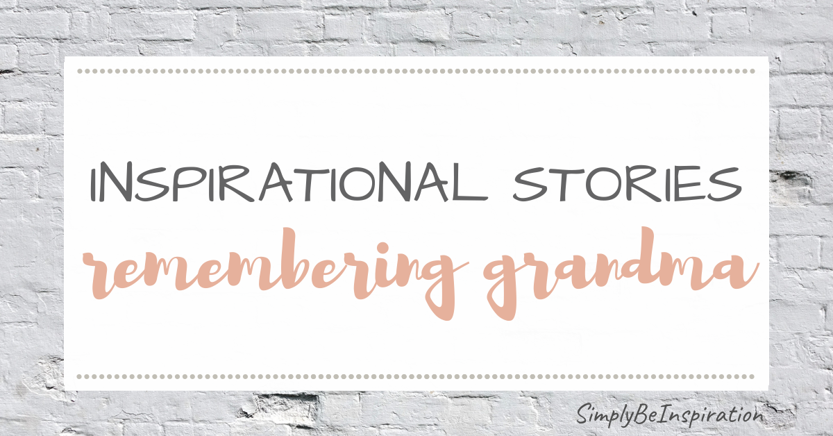 Inspirational Stories – Remembering Grandma