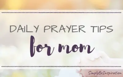 Daily Prayer Tips for Busy Moms