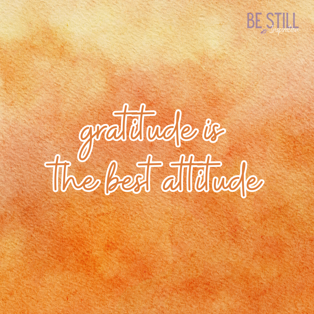 Gratitude is the Best Attitude